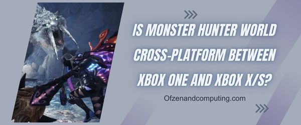 Is Monster Hunter World Cross-Platform Between Xbox One and Xbox X/S?