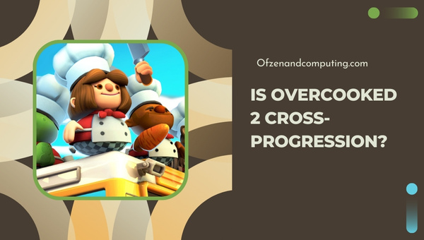 Is Overcooked 2 Cross-Progression?