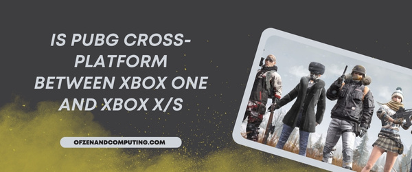 Is PUBG Cross-Platform Between Xbox One and Xbox Series X/S?