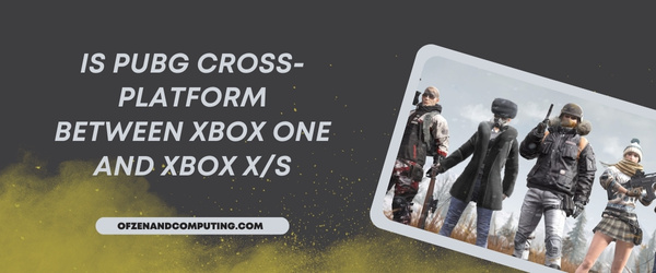 O PUBG é multiplataforma entre o Xbox One e o Xbox Series X/S?