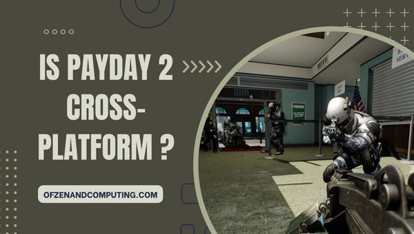 Is Payday 2 Finally Cross-Platform in 2023? [The Truth]