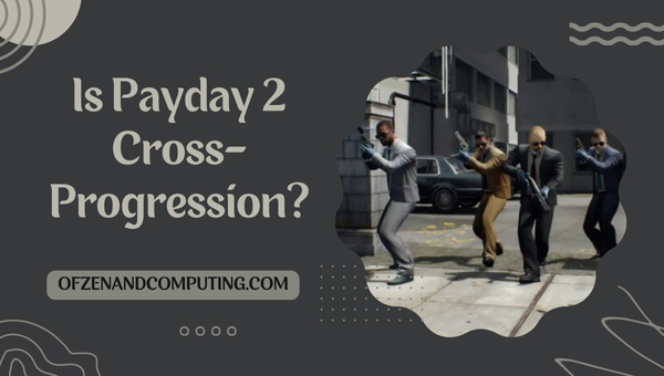 Is Payday 2 Cross-Progression in 2025?