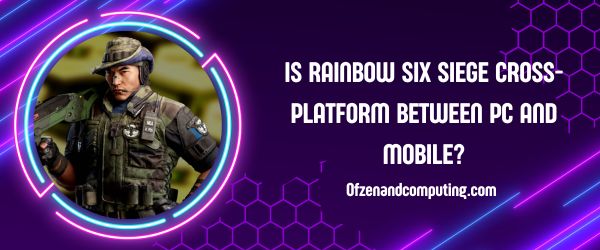 Is Rainbow Six Siege Cross-Platform Between PC And Mobile?