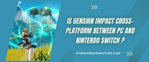 IsGenshin Impact Cross-Platform Between PC And Nintendo Switch?