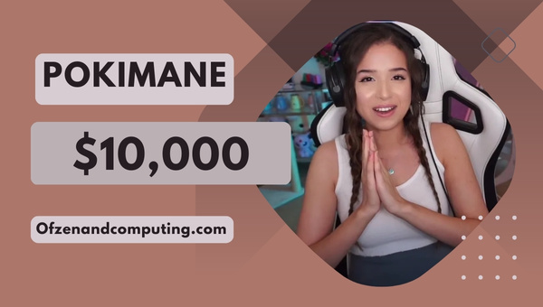 Pokimane – $10,000