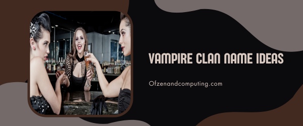 Vampire Clan Names Ideas (2023)