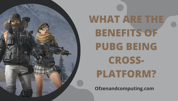 Quais são os benefícios do PUBG ser multiplataforma?