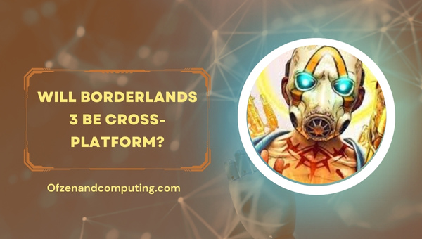 Will Borderlands 3 Be Cross-Platform?