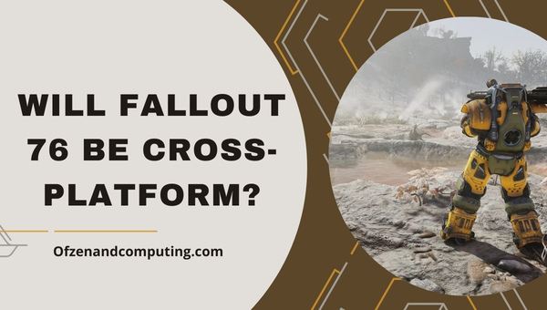 Will Fallout 76 Be Cross-Platform?