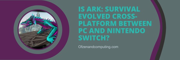 Is Ark: Survival Evolved Cross-Platform Between PC And Nintendo Switch?