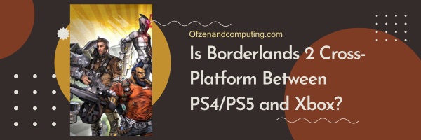 Adakah Borderlands 2 Cross-Platform Antara PS4/PS5 dan Xbox?