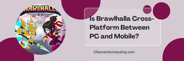 Is Brawlhalla Cross-Platform Between PC And Mobile?