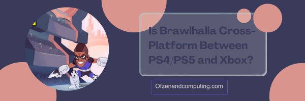 Is Brawlhalla Cross-Platform Between PS4/PS5 And Xbox?