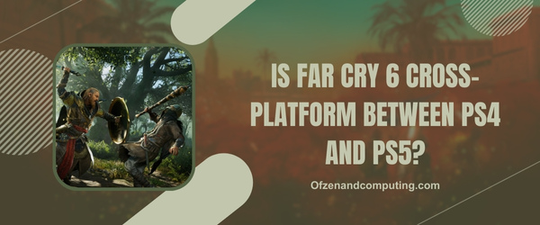 Far Cry 6 é cross-platform entre PS4 e PS5?