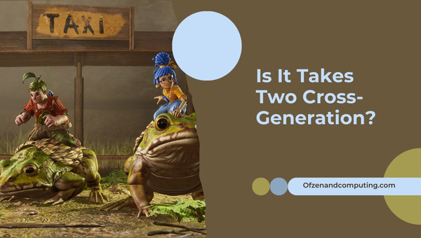 Is It Takes Two Cross-Generation in 2025?