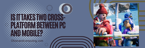 Is It Takes Two Cross-Platform Between PC And Mobile?