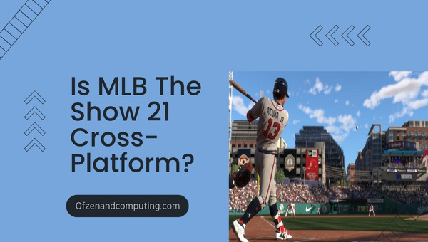 Is MLB The Show 21 Cross-Platform in 2023?