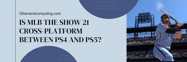 Is MLB The Show 21 Cross-Platform Between PS4 And PS5?