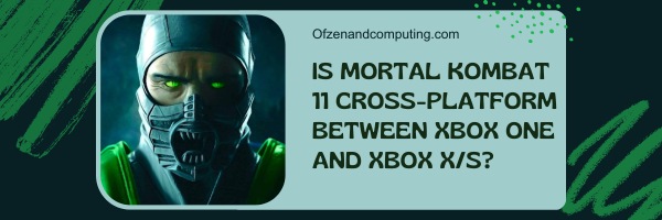هل لعبة Mortal Kombat 11 متقاطعة بين Xbox One و Xbox X / S؟