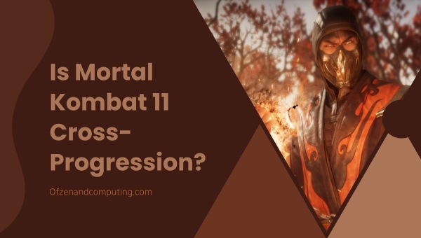 هل لعبة Mortal Kombat 11 هي لعبة Cross-Progression في عام 2024؟