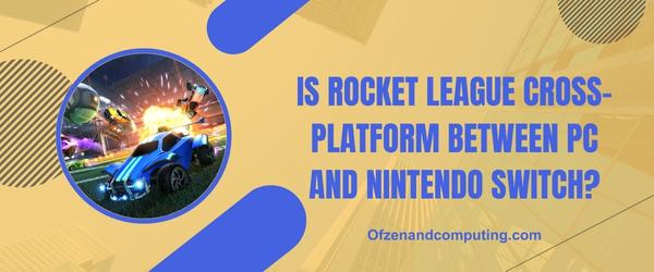 هل لعبة Rocket League Cross-Platform بين الكمبيوتر الشخصي و Nintendo Switch؟