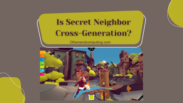 Is Secret Neighbor Cross-Generation in 2025?