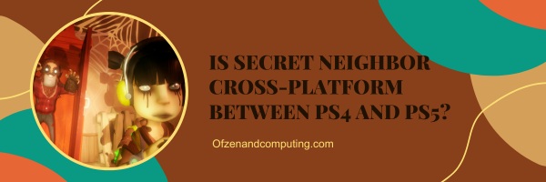 Is Secret Neighbor Cross-Platform Between PS4 And PS5?
