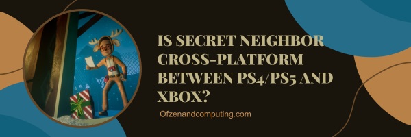 Is Secret Neighbor Cross-Platform Between PS4/PS5 And Xbox?