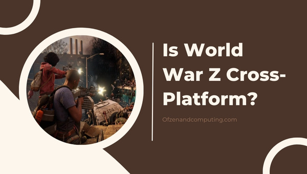 Is World War Z Cross-Platform in 2025?