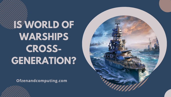 Is World of Warships Cross-Generation in 2025?