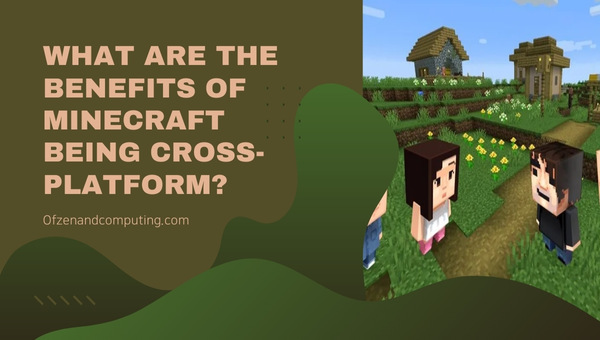 What are the Benefits of Minecraft Being Cross-Platform?