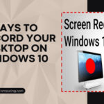 5 Ways To Record Your Desktop On Windows 10