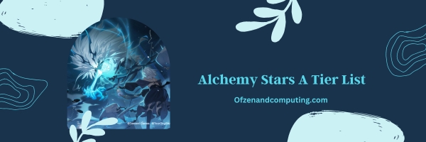 Alchemy Stars A Tier List 2025: Powerful and Reliable