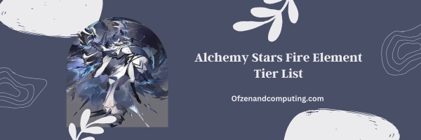 Alchemy Stars Fire Element List 2025- "Ignite the Flames of Victory"