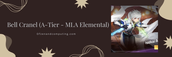 Bell Cranel (A-Tier - MLA Elemental)