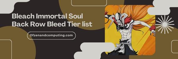 Bleach Immortal Soul Back Row Bleed List 2025– Suffering from the Shadows: