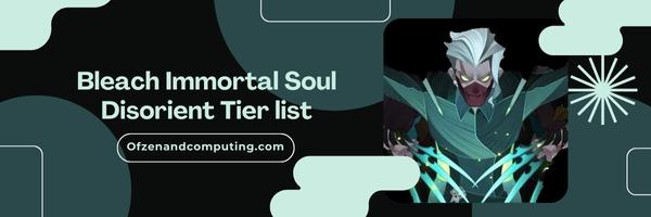 Bleach Immortal Soul Disorient List 2025– Confuse and Conquer: