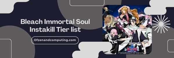 Bleach Immortal Soul Instakill List 2025– Immortal Eradication: