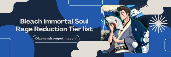 Bleach Immortal Soul Rage Reduction List 2025– Fury Unraveled:
