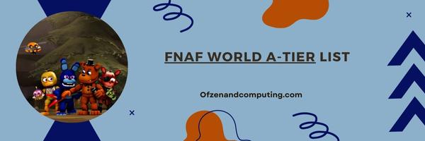 FNAF World A-Tier List 2025: Formidable Contenders