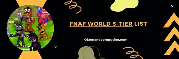 FNAF World S-Tier List 2025: The Crème de la Crème