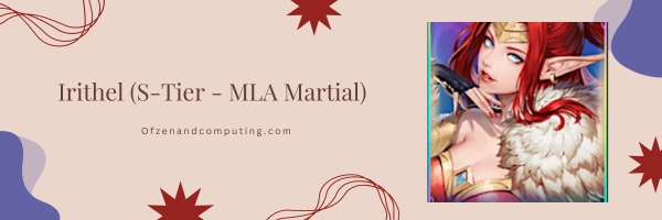 Irithel (S-Tier - MLA Martial)