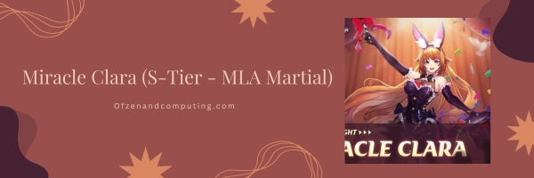 Miracle Clara (S-Tier - MLA Martial)