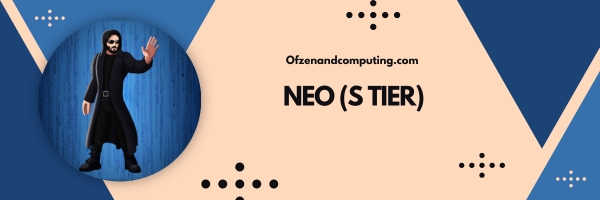 Neo (S Tier)