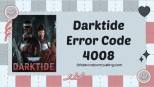 Correggi il codice errore Darktide 4008 [Guida alla risoluzione dei problemi del 2023]