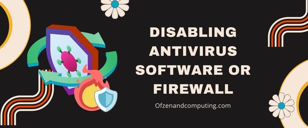 Disabling Antivirus Software or Firewall - fix Valorant Error Code VAL 5