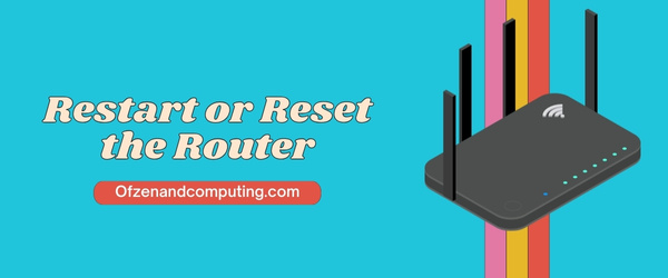 Uruchom ponownie lub zresetuj router — napraw kod błędu Xbox 0x87e11838