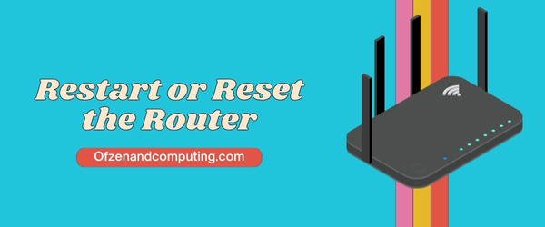 Mulai Ulang atau Setel Ulang Router - Perbaiki Kode Kesalahan Xbox 0x87e11838