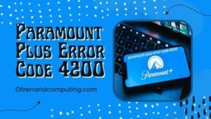 Correggi il codice di errore 4200 di Paramount Plus [[cy] Correzioni aggiornate]