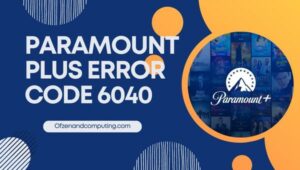 Correggi il codice errore 6040 di Paramount Plus in [cy]